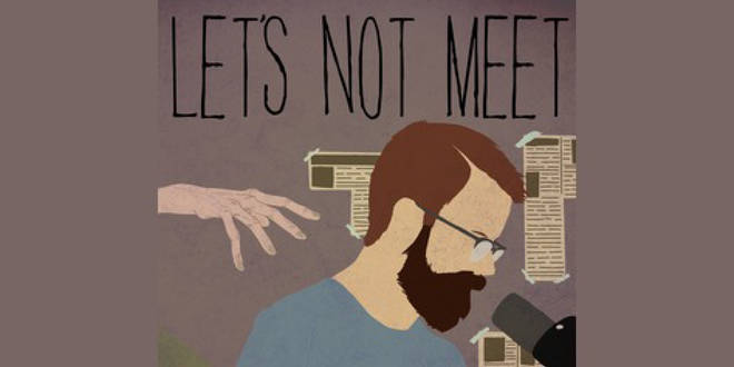 Lets not meet podcast